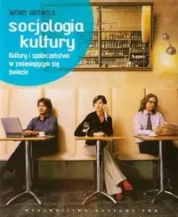 Socjologia kultury. Kultury i społeczeństwa w... - Wendy Griswold