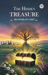 The Hidden Treasure Or Found at Last - Lucy Ellen Guernsey