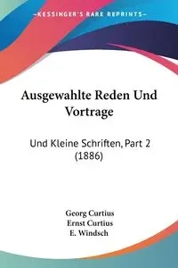 Ausgewahlte Reden Und Vortrage - Curtius Georg