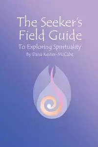 The Seeker's Field Guide To Exploring Spirituality - Dana Kester-McCabe