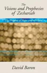 Visions & Prophecies of Zechariah - David Baron