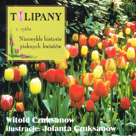 Tulipany z cylku Niezwykłe historie pięknych kwiatów - Witold Czuksanow
