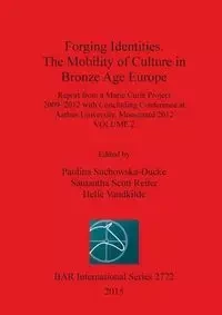Forging Identities. The Mobility of Culture in Bronze Age Europe - Suchowska-Ducke Paulina