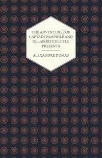 The Adventures of Captain Pamphile and Delaporte's Little Presents - With Three Illustrations by Frank Adams - Dumas Alexandre
