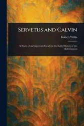 Servetus and Calvin - Willis Robert