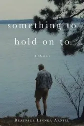Something To Hold On To - Beatrice Linnea Arnill