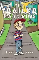 The Trailer Park King - Steven Moseley