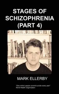 Stages of Schizophrenia, the (Part 4) - Ellerby M.