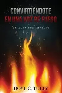 Convirtiéndose en una Voz de Fuego - Tully Doyl C