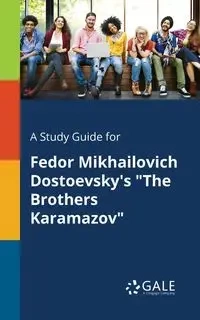 A Study Guide for Fedor Mikhailovich Dostoevsky's "The Brothers Karamazov" - Gale Cengage Learning