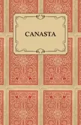 Canasta - A Quick Way to Learn this Popular New Game with Instructions for Skillful Play - Goldsmith M. A.