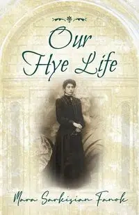 Our Hye Life - Mara Fanok Sarkisian