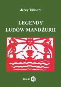 Legendy ludów Mandżurii T.1 - Jerzy Tulisow