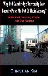 Why Did Cambridge University Law Faculty Push Me Out of Their Library? Reflections on Color, Justice, and Due Process - Kim Christian