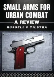Small Arms for Urban Combat - Russell C. Tilstra