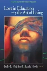 Love in Education & the Art of Living - Noël Smith Becky  L.