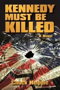 Kennedy Must Be Killed - Chuck Helppie Helppie