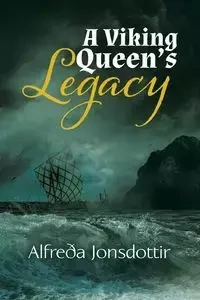 A Viking Queen's Legacy - Jonsdottir Alfreða