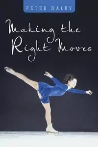 Making the Right Moves - Peter Dalby
