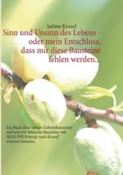 Sinn und Unsinn des Lebens - oder mein Entschluss, dass mir diese Bausteine fehlen werden... - Sabine Krusel