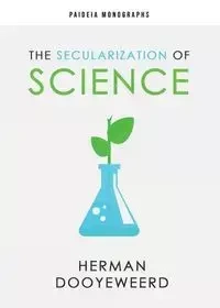 The Secularization of Science - Herman Dooyeweerd