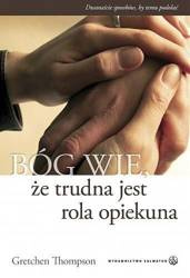 Bóg wie, że trudna jest rola opiekuna - Gretchen Thompson