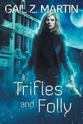 Trifles and Folly: A Deadly Curiosities Collection - Gail Martin Z.