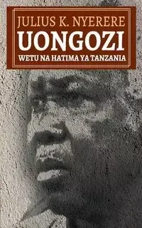 Uongozi Wetu na Hatima ya Tanzania - Julius K. Nyerere
