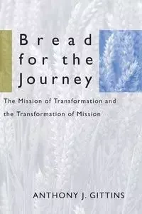 Bread for the Journey - Anthony J. Gittins CSSp