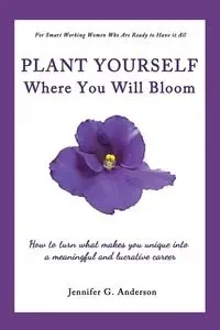Plant Yourself Where You Will Bloom - Anderson Jennifer G.