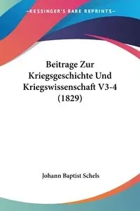 Beitrage Zur Kriegsgeschichte Und Kriegswissenschaft V3-4 (1829) - Schels Johann Baptist