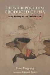The Whirlpool That Produced China - Zhao Tingyang