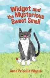 Widget and the Mysterious Sweet Smell - Anna Priscilla Pilgrim