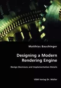 Designing a Modern Rendering Engine - Design Decisions and Implementation Details - Bauchinger Matthias