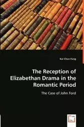 The Reception of Elizabethan Drama in the Romantic Period - Kai Chun Fung