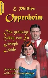 Das grausige Hobby von Sir Joseph Londe - Oppenheim E. Phillips