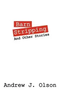 Barn Stripping - Andrew J. Olson