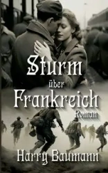Sturm über Frankreich - Harry Baumann