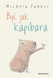 Być jak kapibara - Michela Fabbri, Eliza Piotrowska