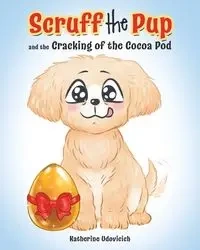 Scruff the Pup and the Cracking of the Cocoa Pod - Katherine Udovicich