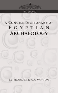 A Concise Dictionary of Egyptian Archaeology - Brodrick M.