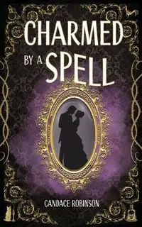 Charmed by a Spell - Candace Robinson