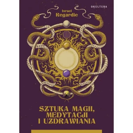 Sztuka magii, medytacji i uzdrawiania - ISRAEL REGARDIE