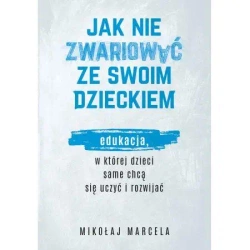 Jak nie zwariować ze swoim dzieckiem - Mikołaj Marcela