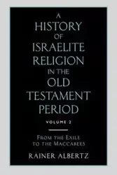 A History of Israelite Religion in the Old Testament Period Volume 2 from the Exile to the Maccabees - Albertz Rainer