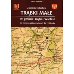 Z dziejów sołectwa Trąbki Małe w gminie Trąbki Wielkie - DARIUSZ DOLATOWSKI