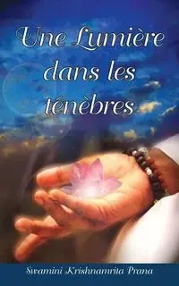 Une Lumière dans les ténèbres - Swamini Krishnamrita Prana