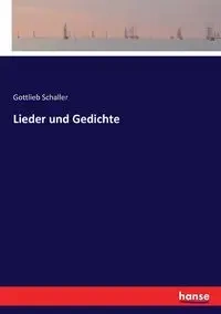 Lieder und Gedichte - Schaller Gottlieb