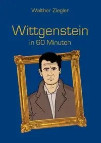 Wittgenstein in 60 Minuten - Ziegler Walther