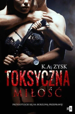 Toksyczna miłość - K.A. Zysk